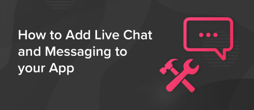 How to Add Live Chat and Messaging to your App