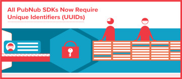 All PubNub SDKs Now Require Unique Identifiers (UUIDs) 