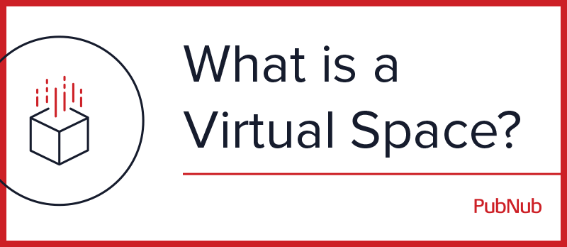 Virtual Spaces: Where Real-time Interaction Happens Online