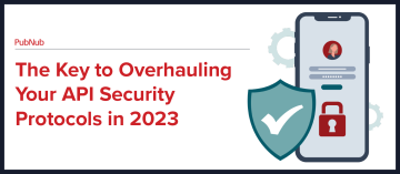 The Key to Overhauling Your API Security Protocols in 2023