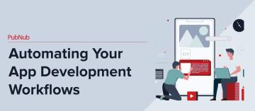 Automating Your App Development Workflows