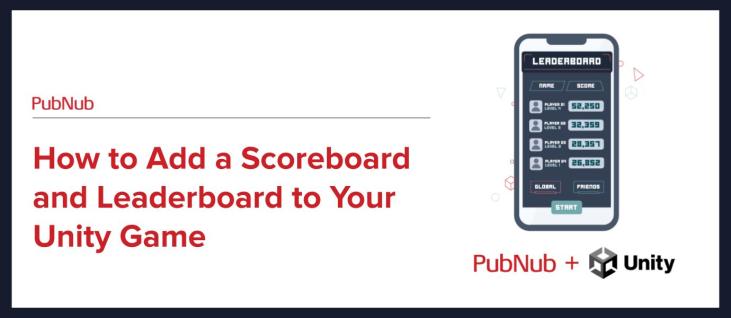 Add a Scoreboard and Leaderboard to your Unity Game with PubNub