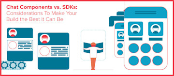 Chat Components vs. SDKs: Make your build the best it can be