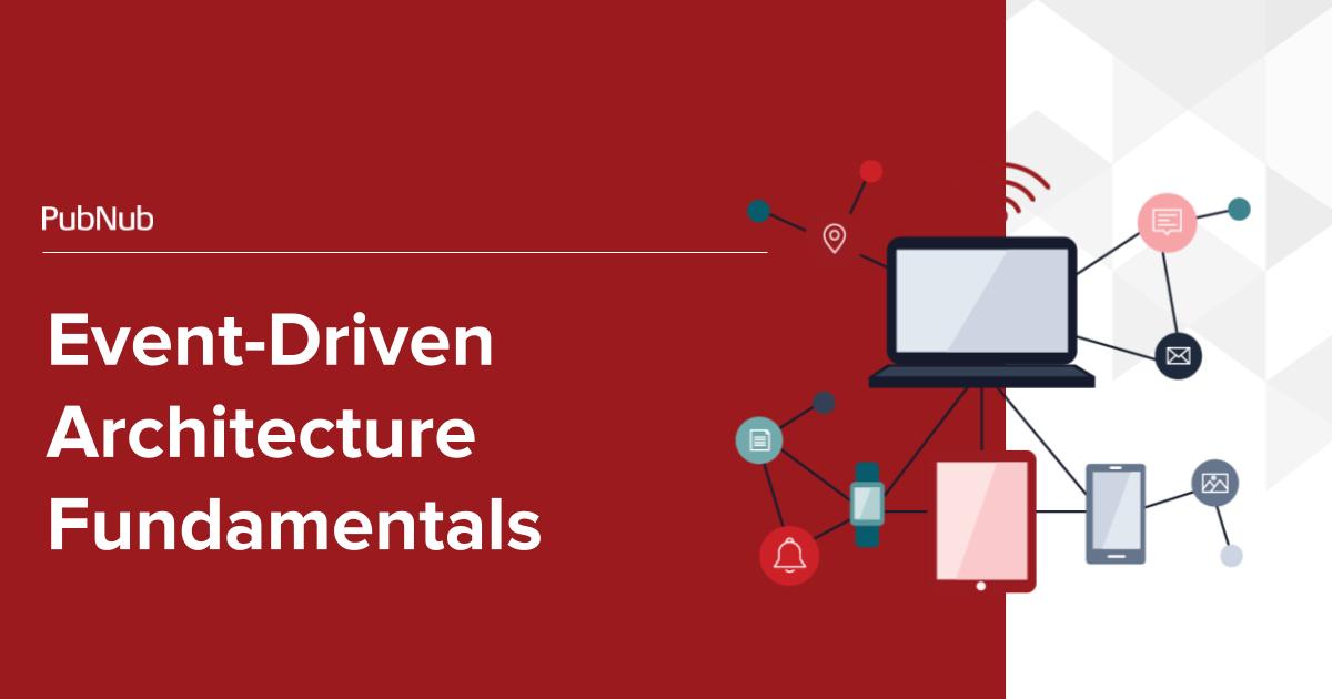 Event-Driven Architecture Fundamentals | PubNub