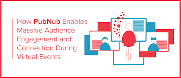 How PubNub Enables Virtual Event Engagement
