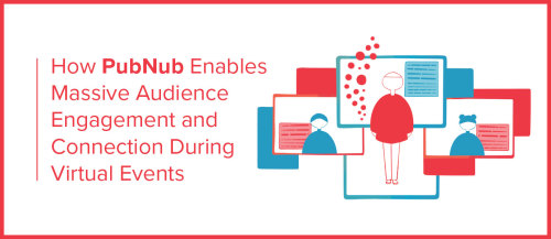 How PubNub Enables Audience Engagement During Virtual Events