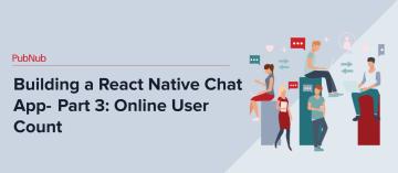 Building a React Native Chat App-  Part 3: Online User Count