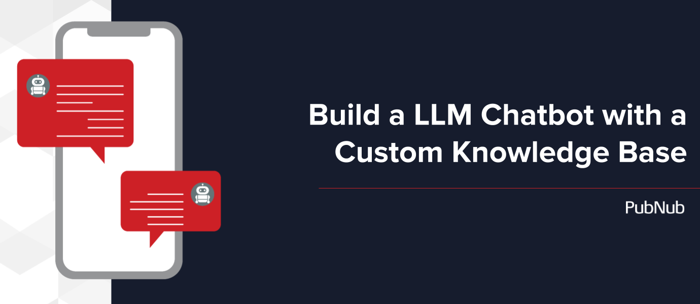 Build A LLM Chatbot With A Custom Knowledge Base | PubNub