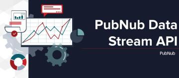 Introduction to the PubNub Data Stream API