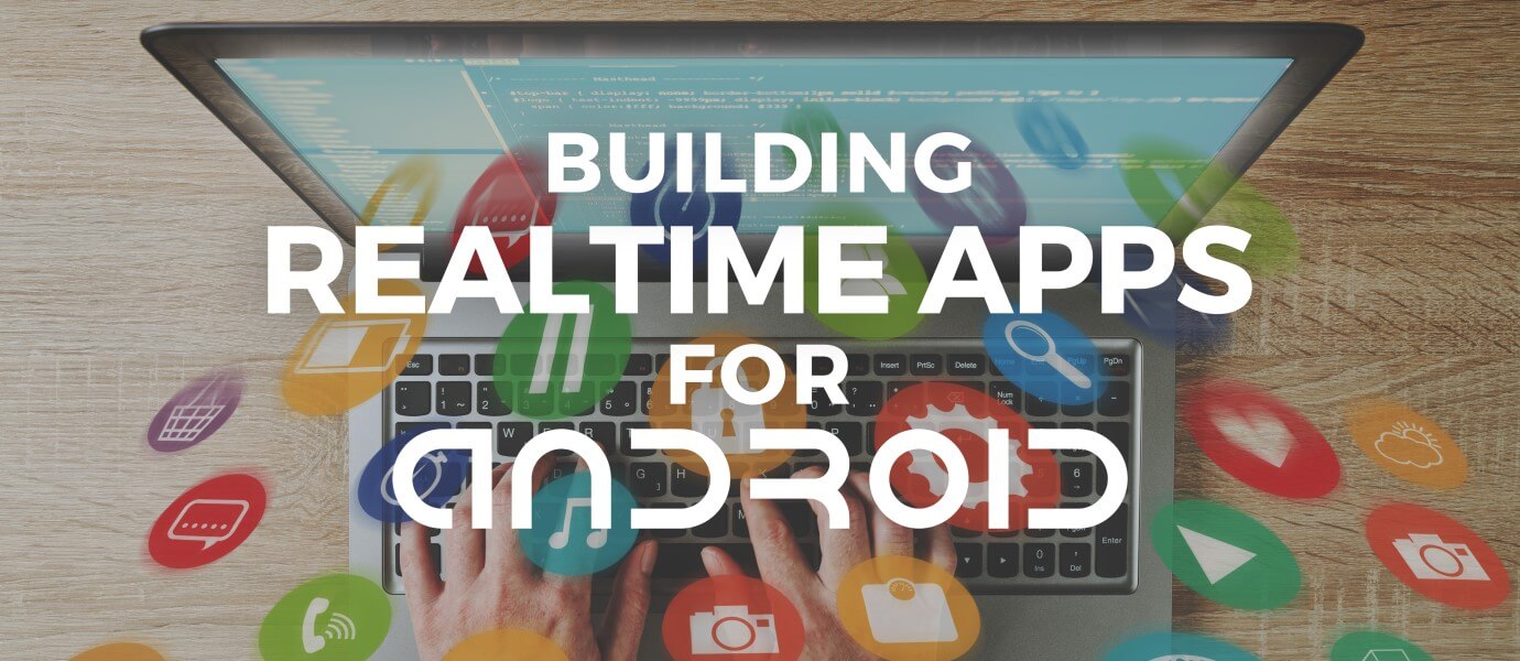 Upcoming Webinar: Building Realtime Apps with Android