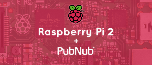 Using PubNub with the New Raspberry Pi 2
