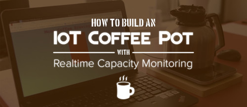 Build an IoT Coffee Maker with Real-time Volume Monitoring