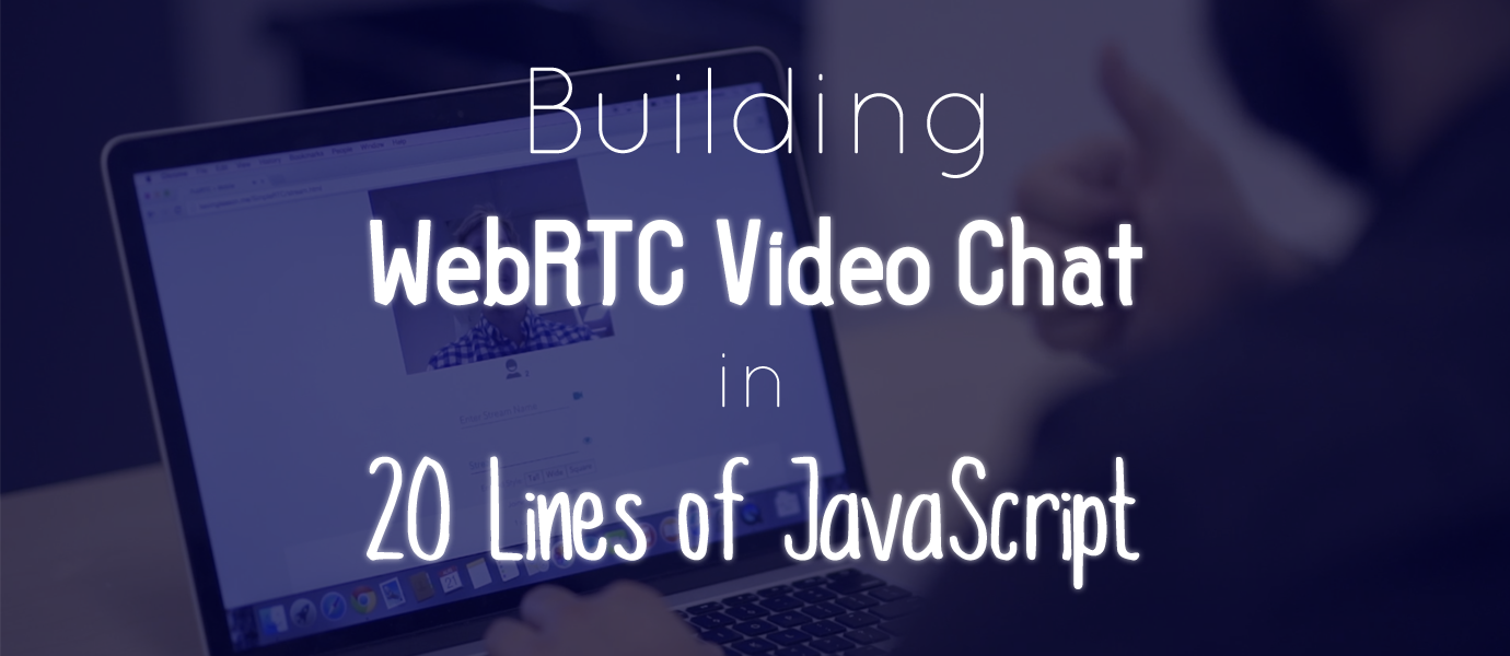 WebRTC Video Chat App Tutorial 1 WebRTC Video Chat in 20 Lines of JavaScript (1/2)