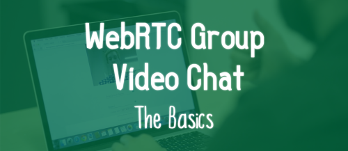 WebRTC Group Video Chatting Basics (2/2)
