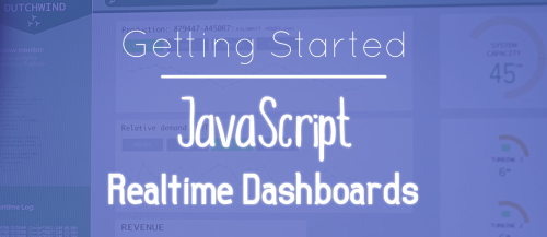 Getting Started with JavaScript Real-time Dashboards