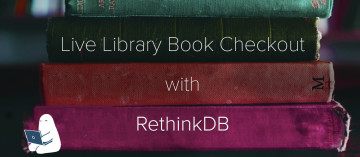 Live Library Book Checkout with RethinkDB