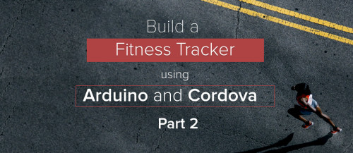 DIY Fitbit with Arduino and Cordova – Part 2