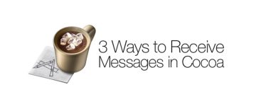 3 Ways to Handle Receiving Messages in Cocoa