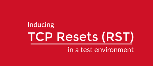 Inducing “RST” TCP Resets in a Test Environment