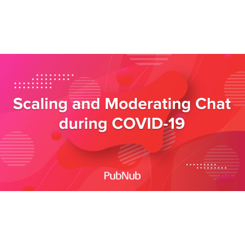Scaling and Moderating Chat during COVID-19
