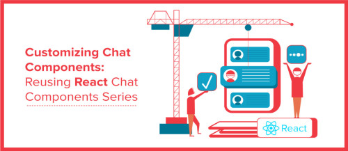 Customizing Chat Components: React Chat Components Series