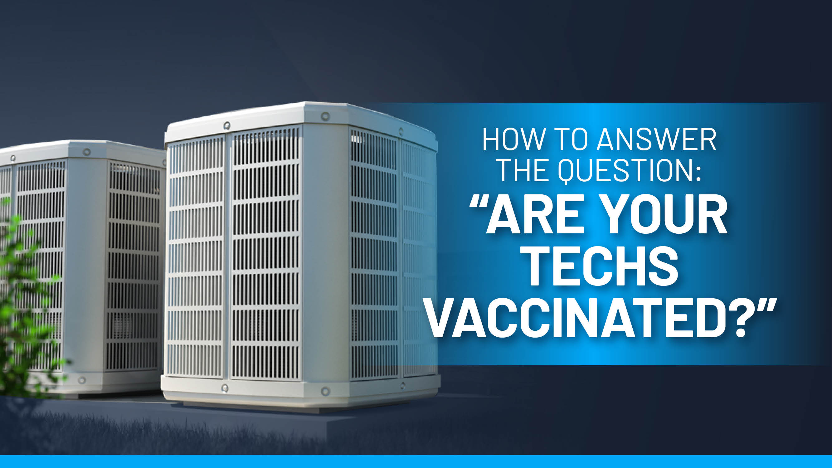 Are Your Techs Vaccinated? Know How to Answer When Customers Ask