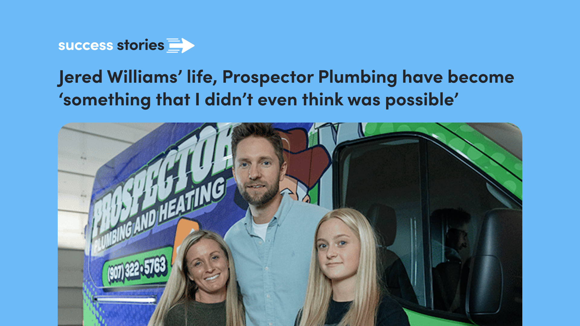 Jered Williams’ life, Prospector Plumbing have become ‘something that I didn’t even think was possible