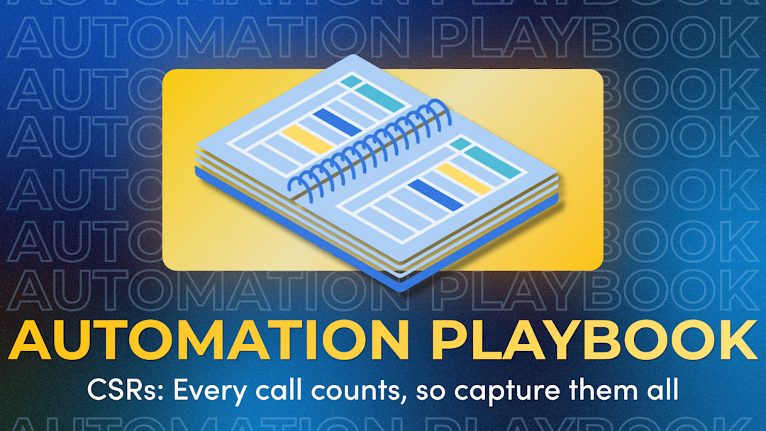 CSRs: Every call counts, so capture them all