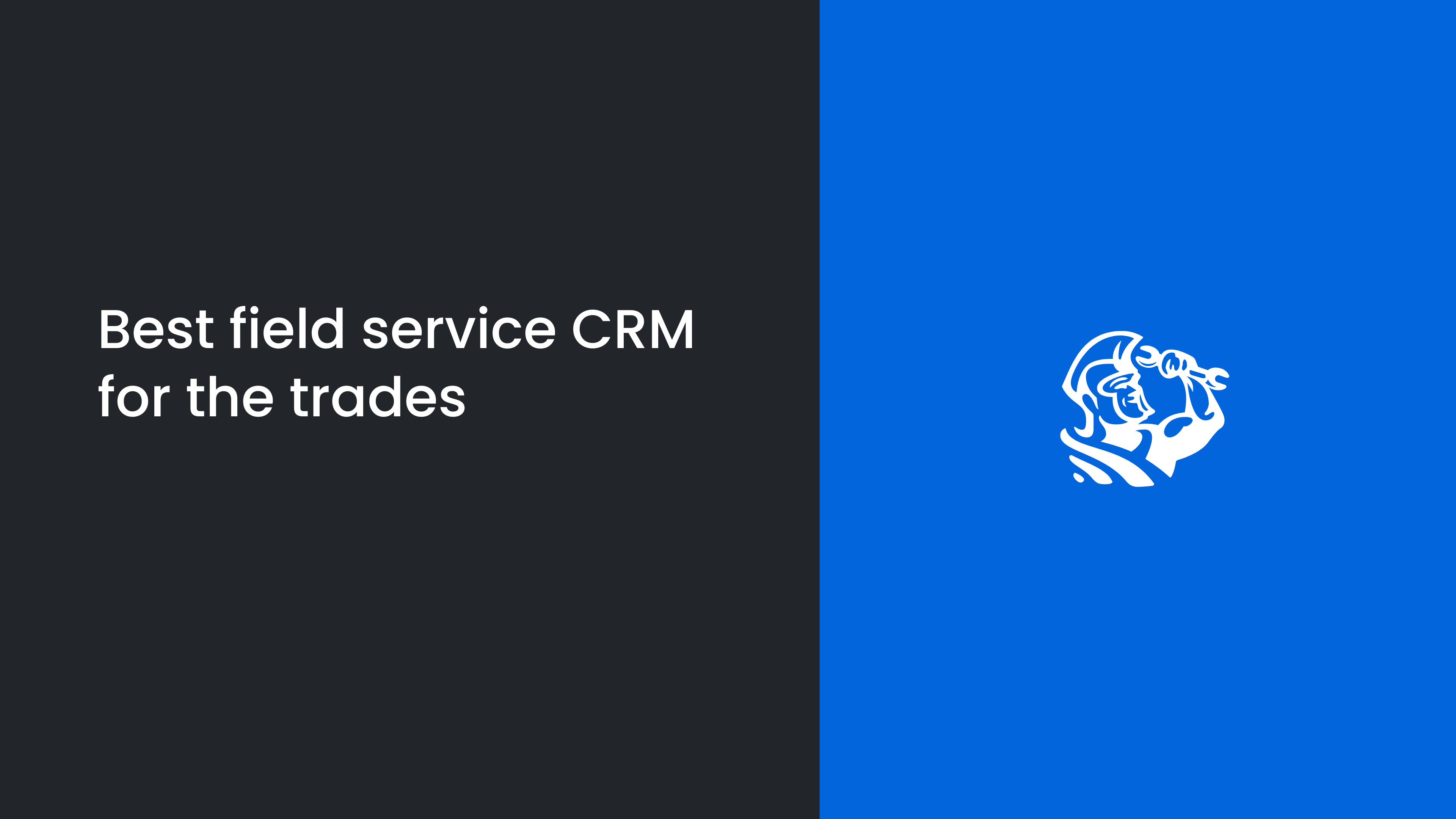 7 Best Field Service CRMs: Benefits & Key Features to Look For