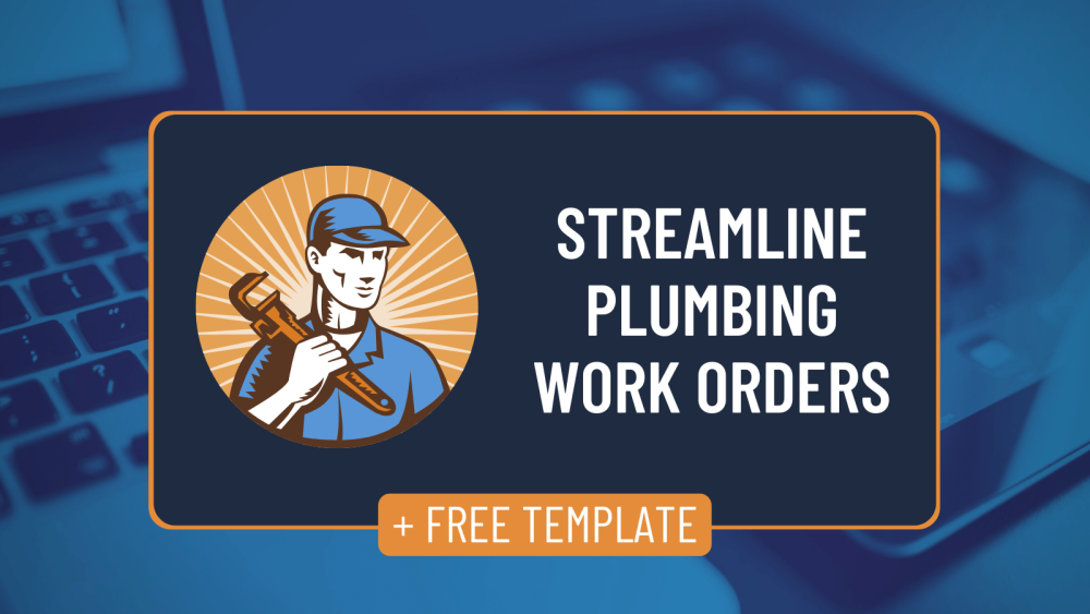 Free Plumbing Work Order Template: Weed Out Work Order Inefficiencies to Streamline Operations and Grow Your Business