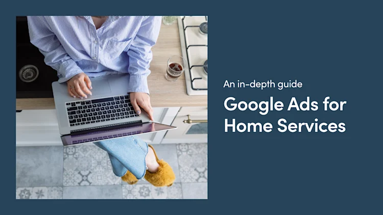 Google Ads for Home Services: An In-Depth Guide