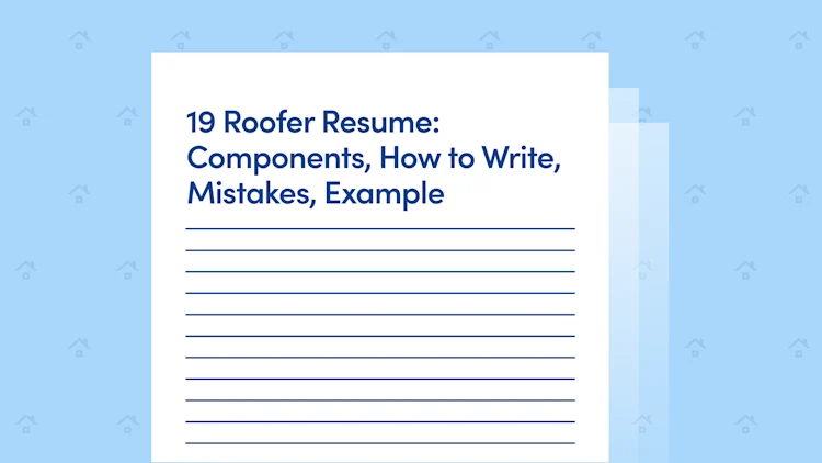 Roofer Resume: Components, How to Write, Mistakes, Example