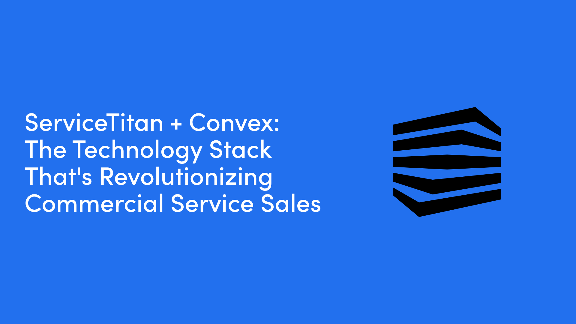 ServiceTitan + Convex: The Technology Stack That's Revolutionizing Commercial Service Sales