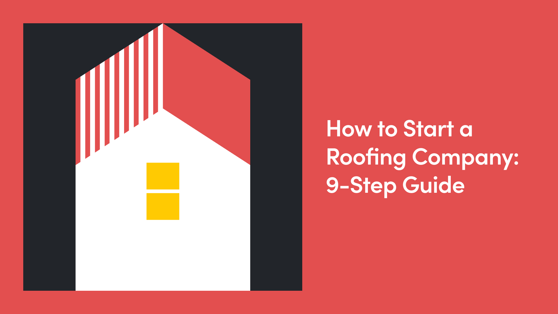 How to Start a Roofing Company: 9-Step Guide [2026]