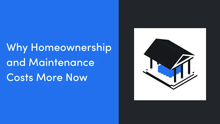 Why Homeownership and Maintenance Costs More Now