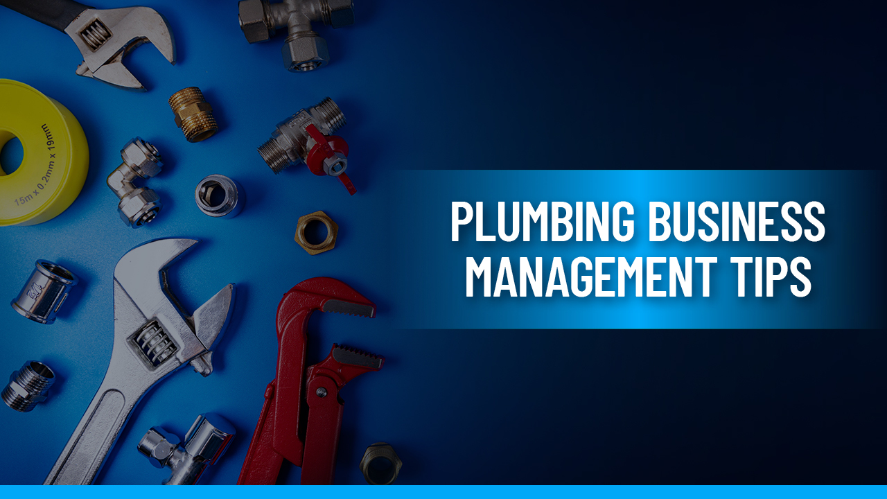 11 Plumbing Business Management Tips to Streamline and Grow