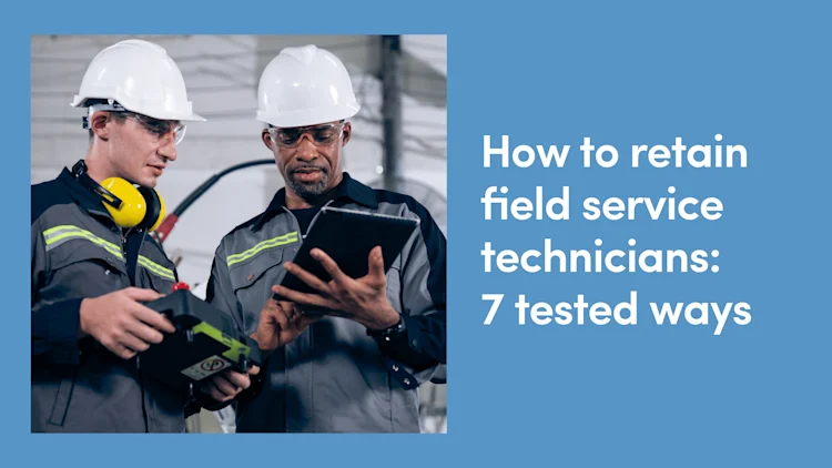 How to Retain Field Service Technicians: 7 Tested Ways