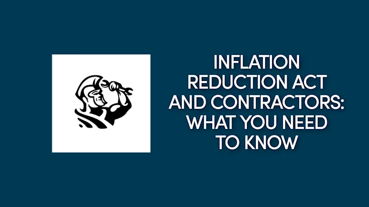 Inflation Reduction Act and contractors: What you need to do now to take advantage