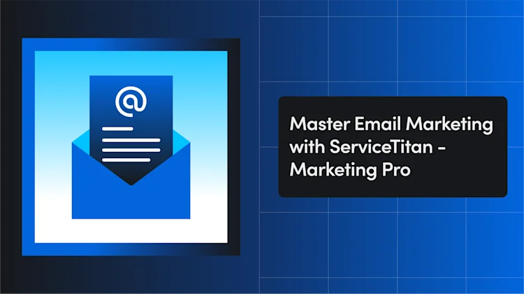 Master Email Marketing with ServiceTitan - Marketing Pro