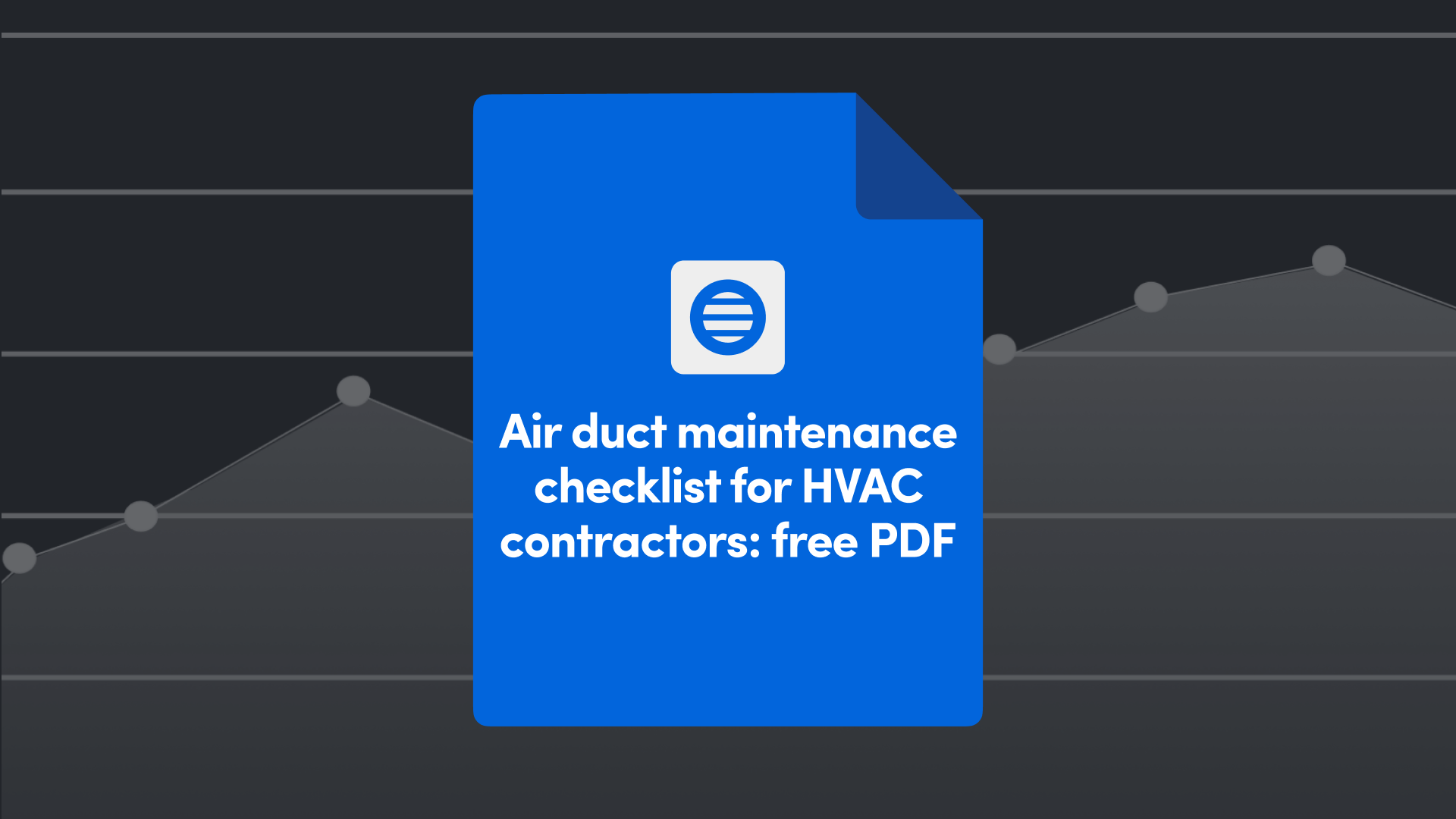 Air Duct Maintenance Checklist for HVAC Contractors: Free PDF