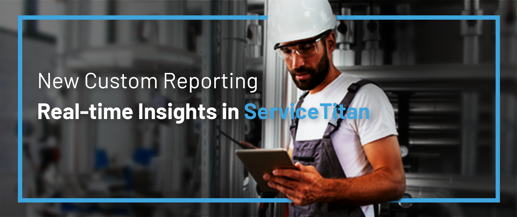 New Custom Reporting in ServiceTitan Provides Insights in Real-time