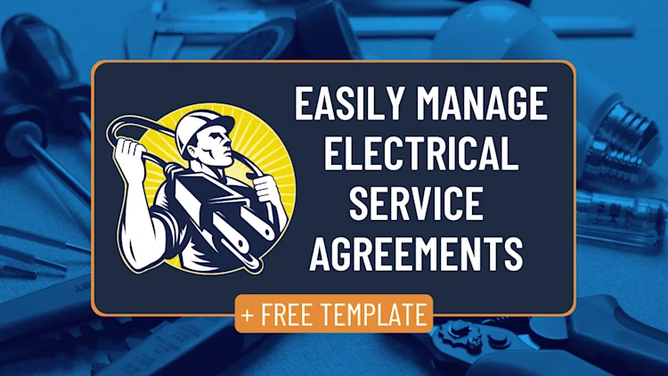 How to Manage Electrical Service Agreements with Ease (Including a Free Template)