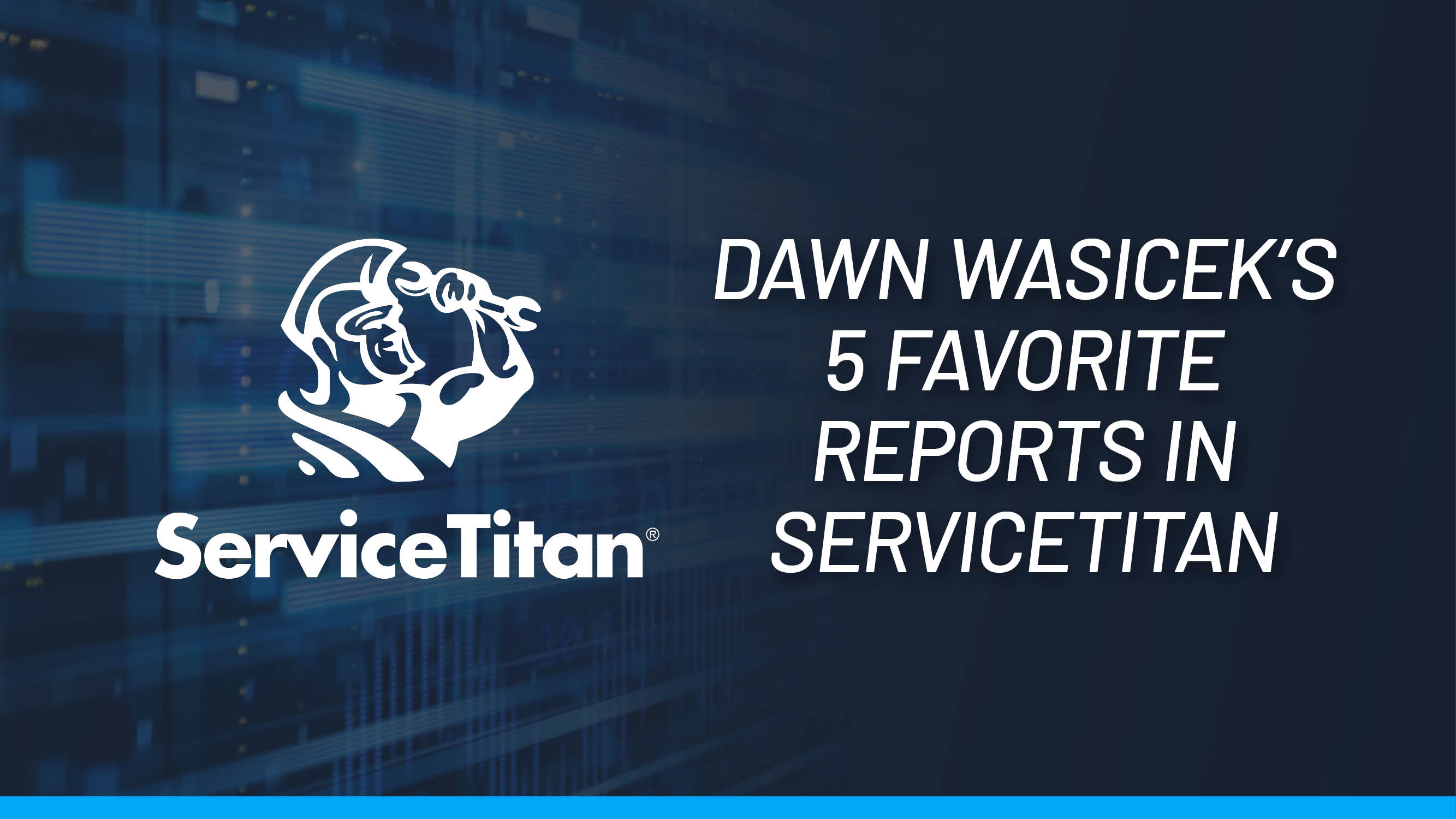 Data nerd Dawn Wasicek shares her 5 favorite ServiceTitan reports