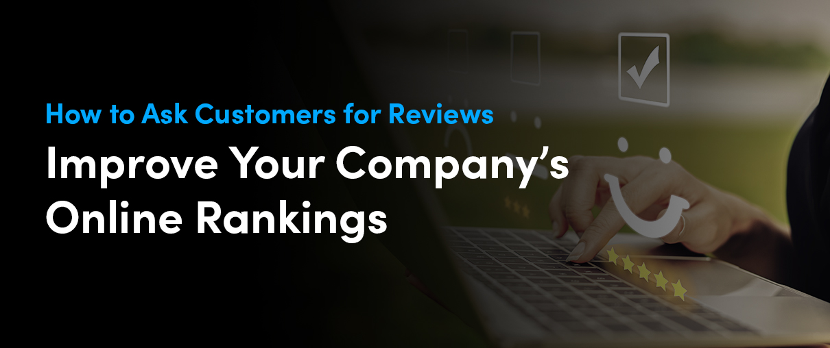 How to Ask Customers for Reviews and Improve Your Company’s Online Rankings