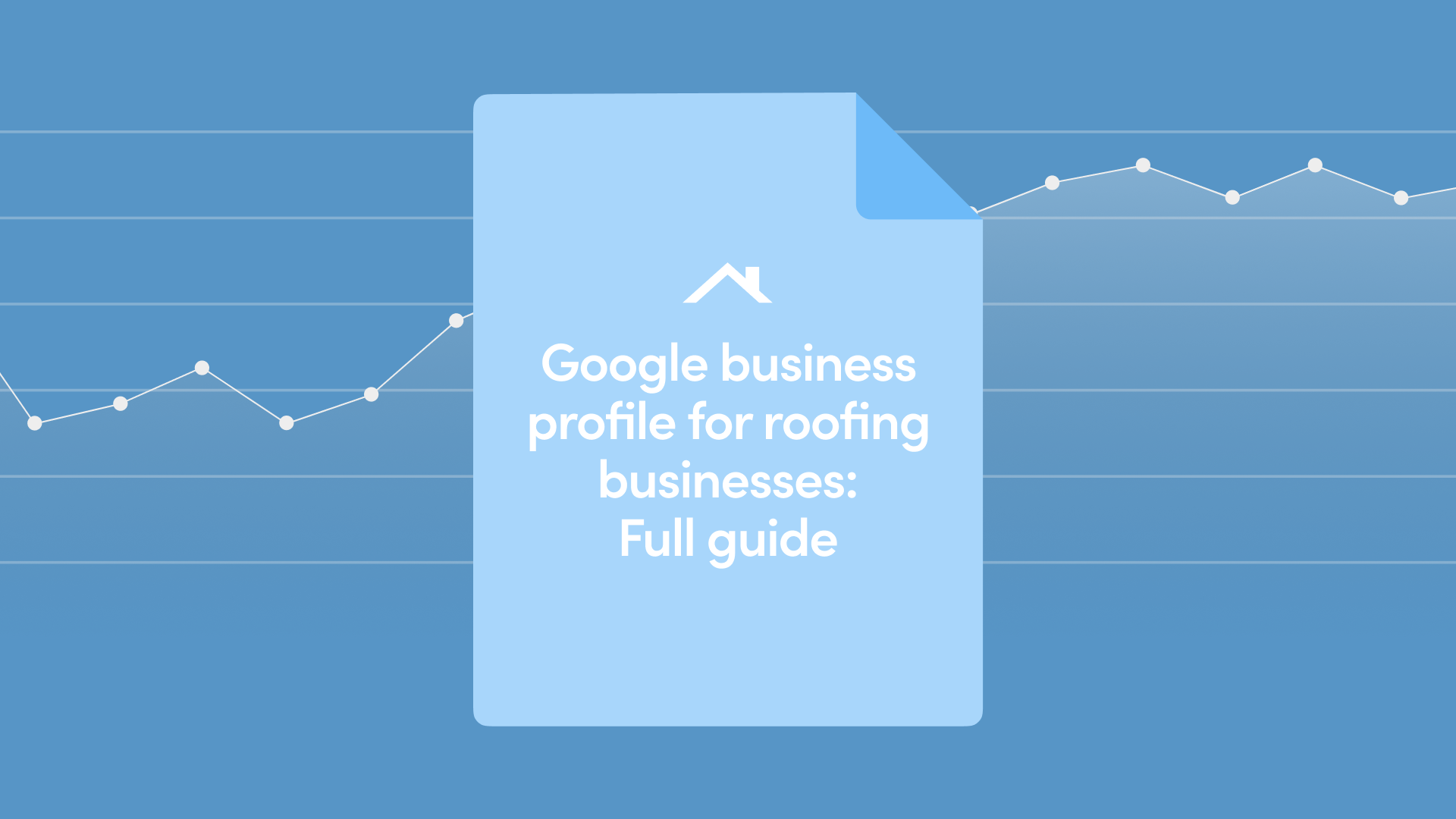 Google Business Profile for Roofing Businesses: Full Guide