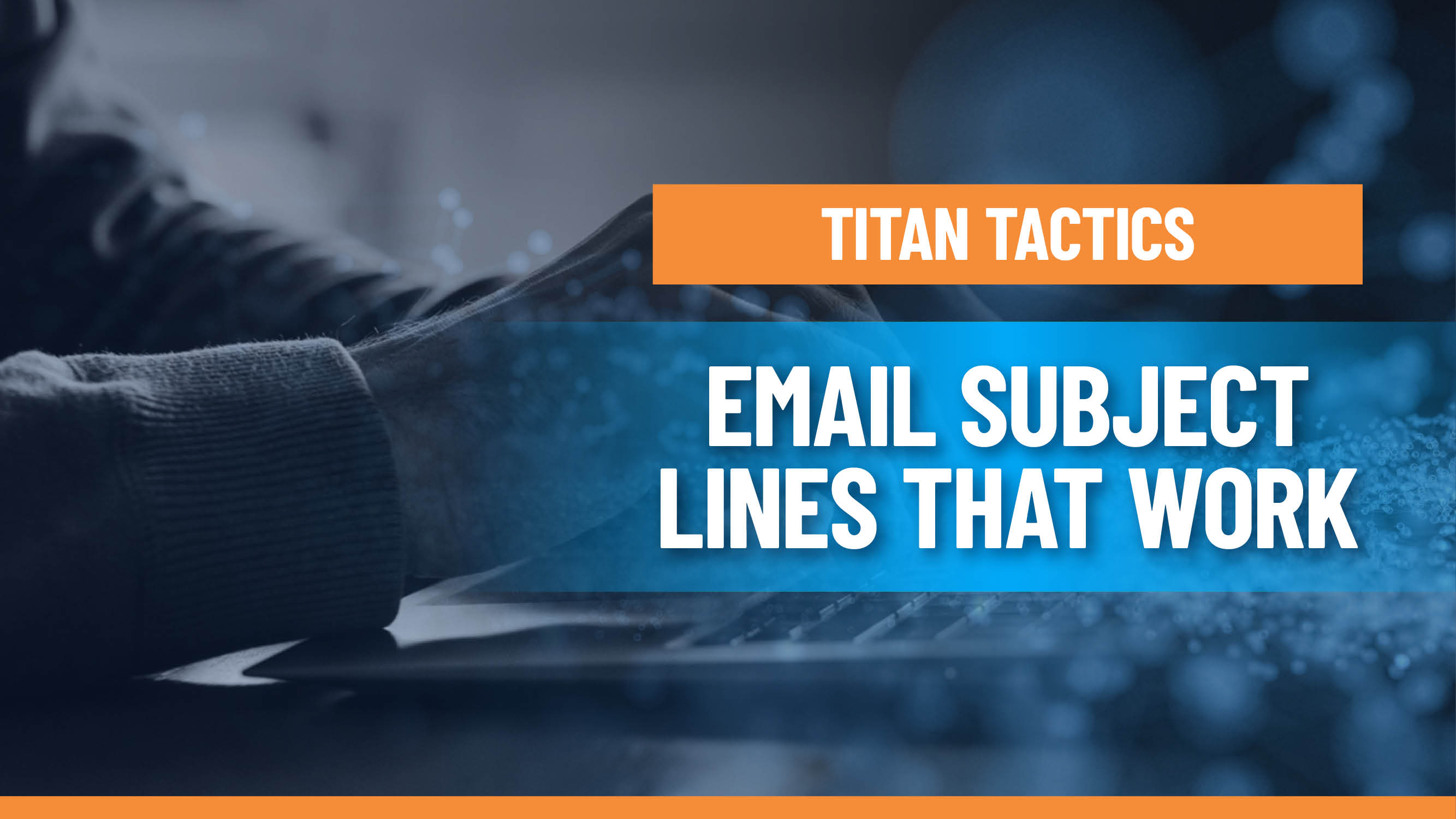 8 Keys for Writing Email Subject Lines that Actually Work