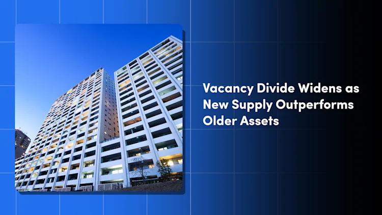 Vacancy Divide Widens as New Supply Outperforms Older Assets