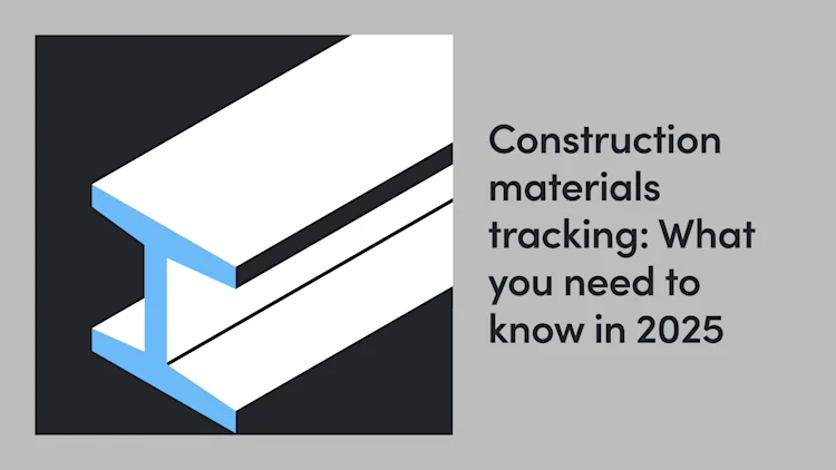Construction Materials Tracking: What You Need to Know in 2026
