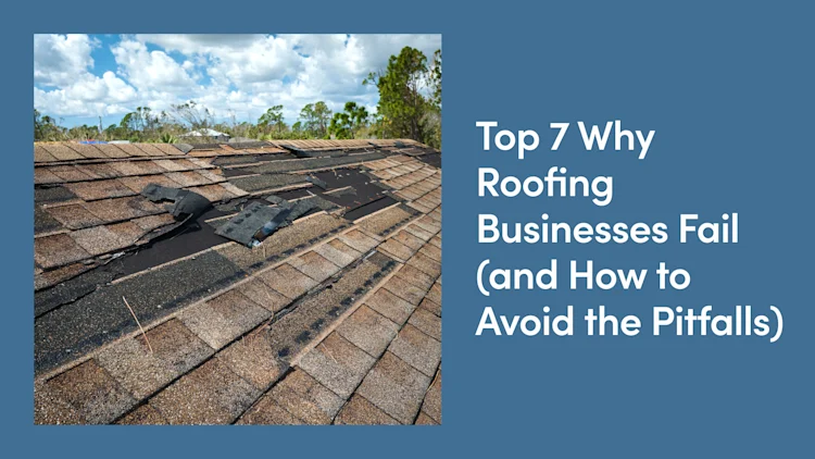 Top 7 Reasons Roofing Businesses Fail (and How to Avoid the Pitfalls)