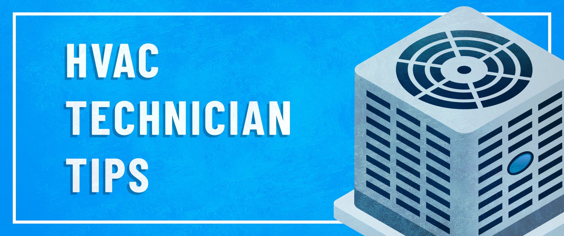 8 HVAC Technician Tips Every New Tech Needs to Know